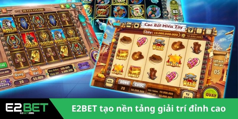 E2BET tạo nền tảng giải trí đỉnh cao