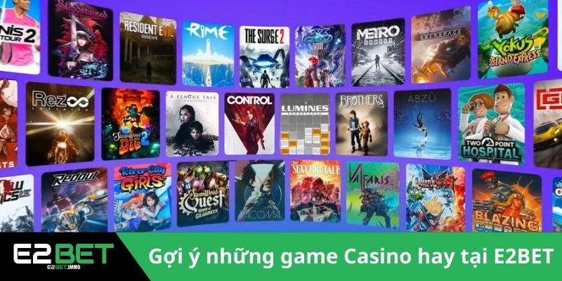 Gợi ý những game Casino hay tại E2BET