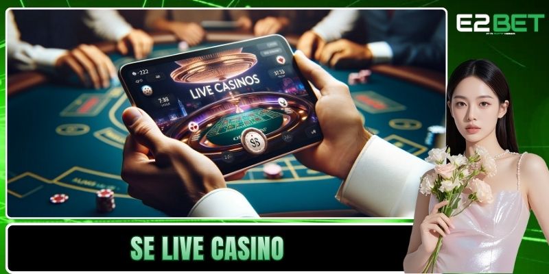 SE Live Casino E2BET – Đẳng Cấp Giải Trí Trực Tuyến 1 SE Live Casino